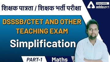 DSSSB/CTET AND OTHER  TEACHING EXAM  | Maths | Simplification part 1