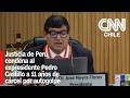 Justicia de Perú condena al expresidente Pedro Castillo a 11 años de cárcel por autogolpe