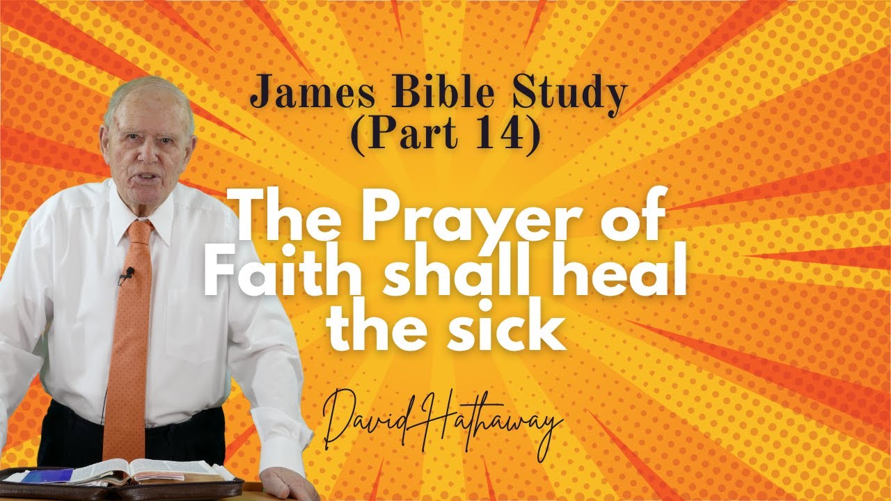 The Prayer of Faith shall heal the sick / James Bible Study (Part 14) The Prayer of Faith shall heal the sick / James Bible Study (Part 14)
