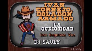 Ivan Cornejo, Eslabon Armado - La Curiosidad Con Coros (Karaoke)