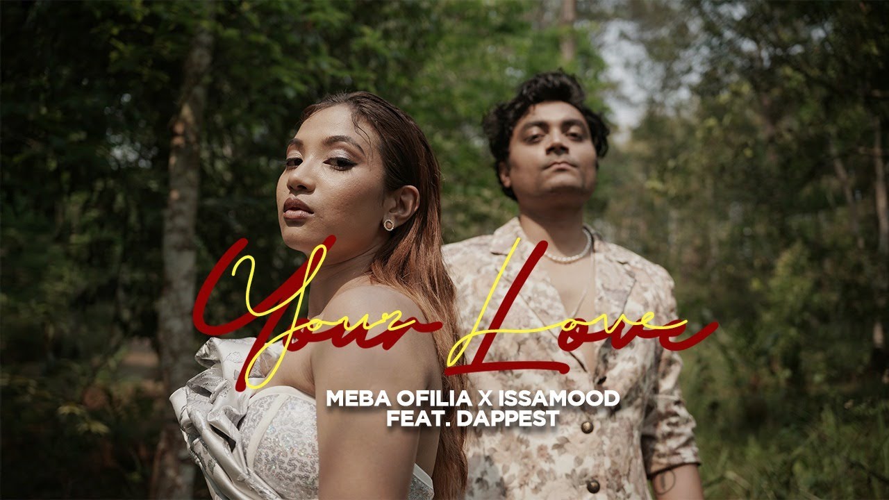 Meba Ofilia x Issamood   Your Love feat Dappest Official Music Video