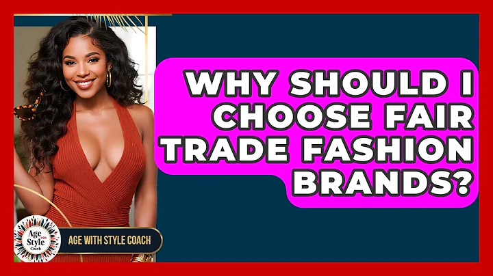 Why Should I Choose Fair Trade Fashion Brands? - Age With Style Coach