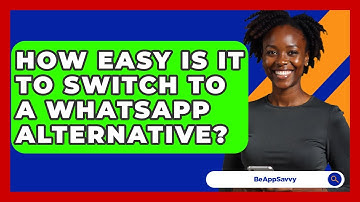 How Easy Is It To Switch To A WhatsApp Alternative? - Be App Savvy