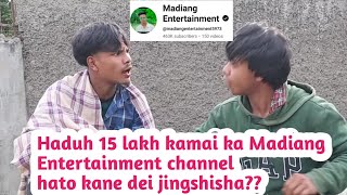 Haduh 15 lakh kamai ka Madiang Entertainment channelhato kane dei jingshisha?