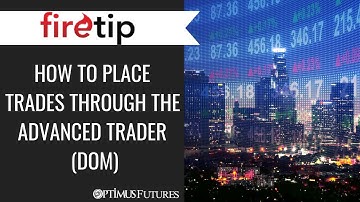 Firetip - How to Place Orders Through the Advanced Trader (DOM)