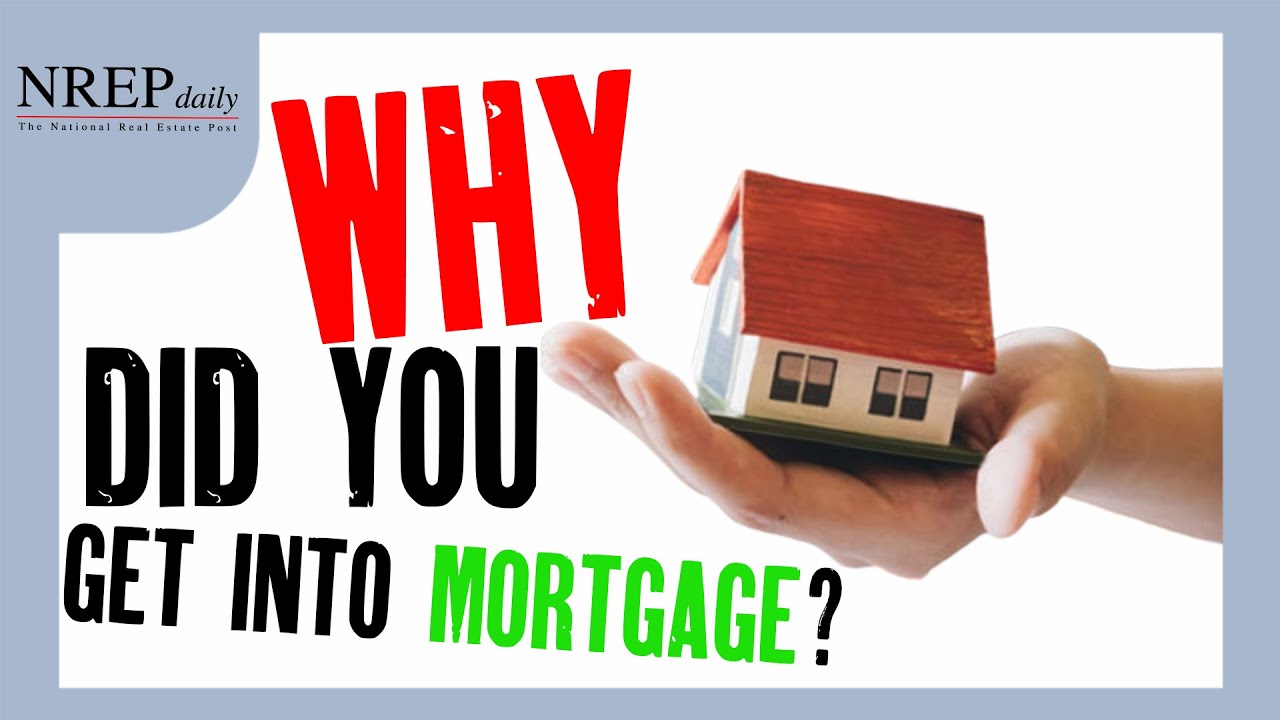 Why did you get into Mortgage?