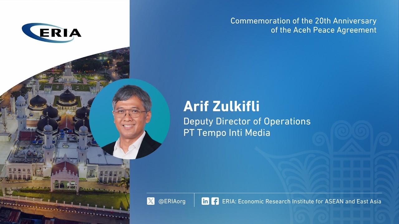 ERIA | Arif Zulkifli's Speech on Commemoration of the 20th Anniversary of Aceh Peace Agreement
