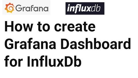 How to create Grafana Dashboard for Influxdb