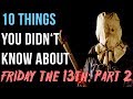 10 Things You Didn't Know About Friday The 13th: Part 2
