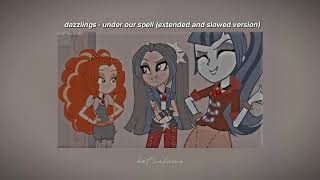 dazzlings – under our spell – extended + slowed