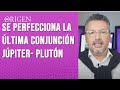 se perfecciona la última conjunción Júpiter- Pluton, Que trae a tu vida - Canal origen