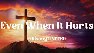 Hillsong UNITED - Even When It Hurts (Lyrics) | Jesus Culture, Chris Quilala, Hillsong Worship,...