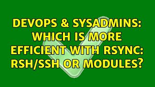DevOps & SysAdmins: Which is more efficient with rsync: rsh/ssh or modules? Net Worth