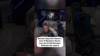 Nevaeh Says She Doesn’t Care If Blueface Moves Into His $10M Mansion Without Her and Jr