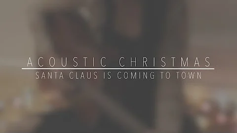 ACOUSTIC CHRISTMAS | Santa Claus Is Coming To Town