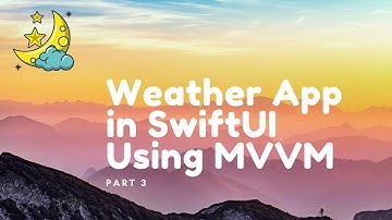 Weather App in SwiftUI Using MVVM Part 3