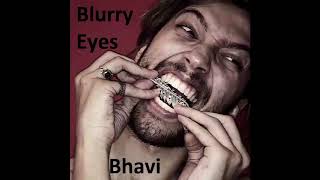 Bhavi - Blurry Eyes