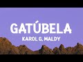 KAROL G, Maldy - GATÚBELA (Letra/Lyrics)