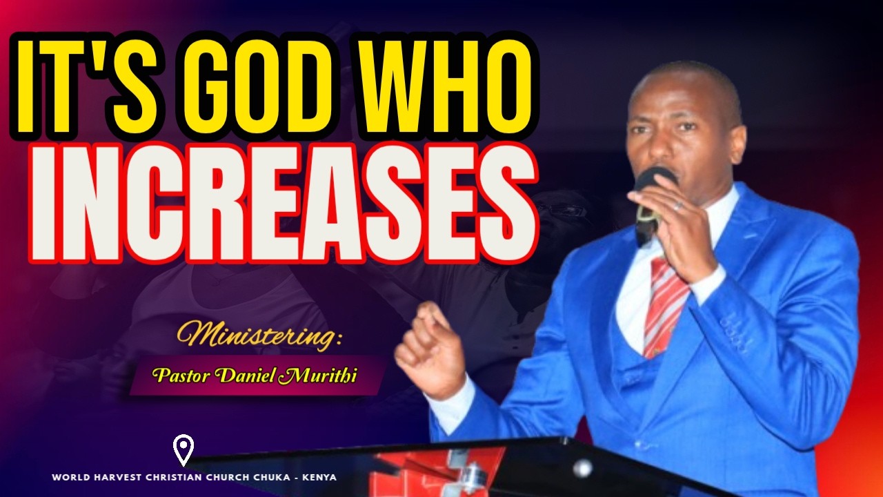 It's God Who Increases // Pst. Daniel Murithi