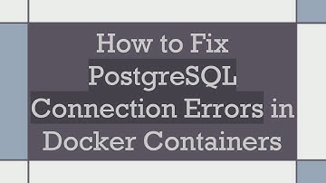 How to Fix PostgreSQL Connection Errors in Docker Containers