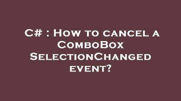 C# : How to cancel a ComboBox SelectionChanged event?