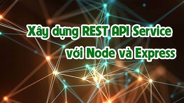Xây dựng REST API Service với Node và Express