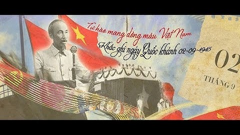 Bản Tuyên ngôn Độc lập khai sinh Nước Việt Nam Dân chủ Cộng (2/9/1945)