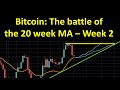 Bitcoin: The battle of the 20 week MA - Week 2