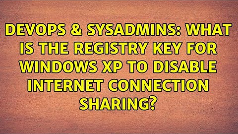DevOps & SysAdmins: What is the registry key for Windows XP to disable Internet Connection Sharing?