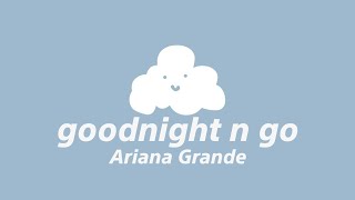 Goodnight N Go - Ariana Grande Lyrics