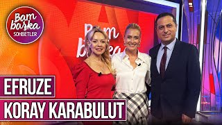 Bambaşka Sohbetler 639. Bölüm - Efruze & Koray Karabulut