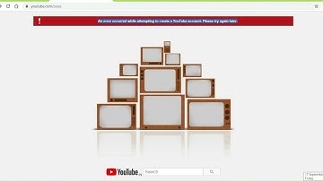 An error occurred while attempting to create a YouTube account  Please try again later. NO ACCESS