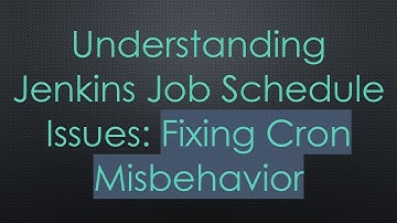 Understanding Jenkins Job Schedule Issues: Fixing Cron Misbehavior