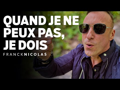 Quand je ne peux pas, je DOIS I Franck Nicolas