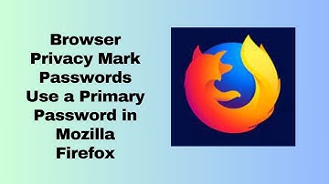Browser Privacy Mark Passwords Use a Primary Password in Mozilla Firefox