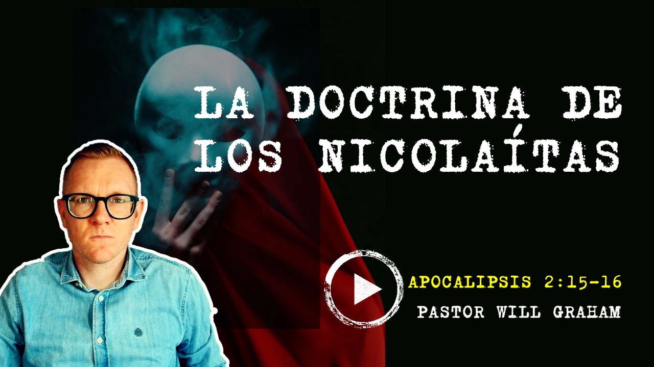 Apocalipsis 2:15–16 (#Ap38) | La doctrina de los nicolaítas | Pr. Will Graham (I.E. Almería)