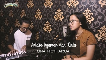 ANTARA NYAMAN DAN CINTA - ONA HETHARUA LIVE COVER BRYCE ADAM