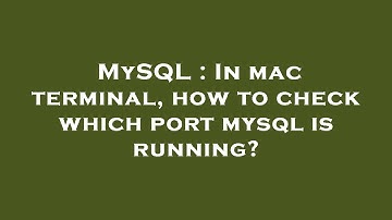 MySQL : In mac terminal, how to check which port mysql is running?