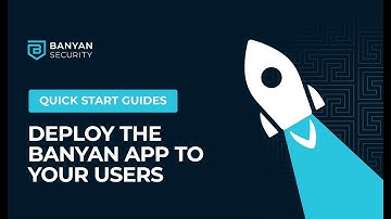 Quick Start Guide - Deploy the Banyan App to Your Users