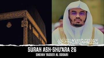 Surah Ash-Shu’ara 26 (The Poets) سورة الشعراء | Sheikh Yasser Al-Dosari الشيخ ياسر الدوسري | Quran