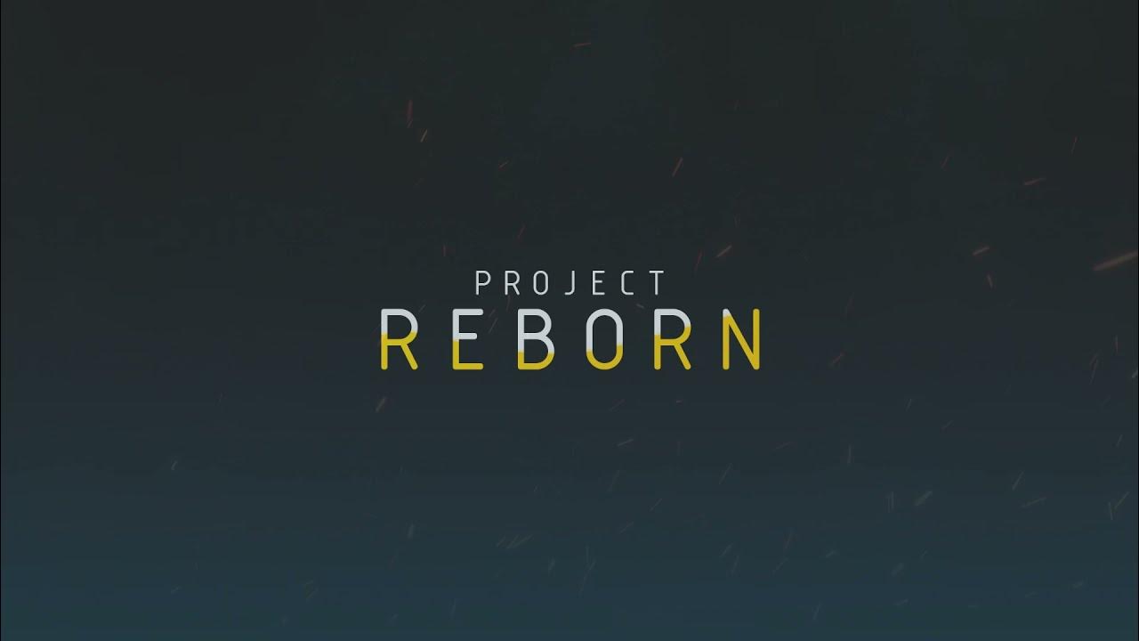 Project reborn. Project reborn