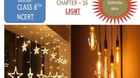 chapter 16 CLASS 8 SCIENCE   CHAPTER – 16    light