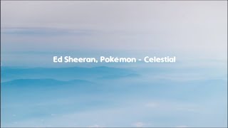 Ed Sheeran, Pokémon   Celestial Lyrics