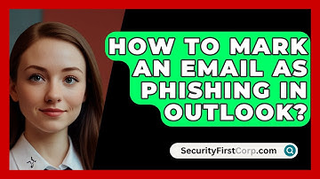 How To Mark An Email As Phishing In Outlook? - SecurityFirstCorp.com