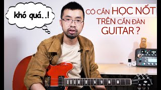 Có CẦN THIẾT phải học NỐT trên CẦN ĐÀN?!