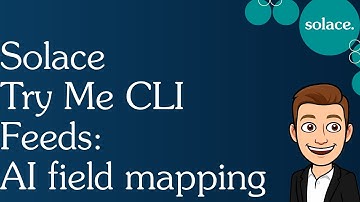 AI-Enhanced Field Mapping in Solace Try Me CLI