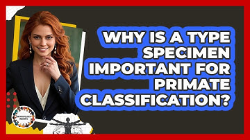 Why Is A Type Specimen Important For Primate Classification? - Anthropology Insights