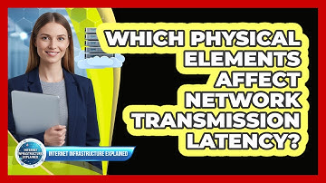 Which Physical Elements Affect Network Transmission Latency?
