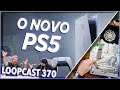 O NOVO PS5 COM ATUALIZAÇÕES INTERNAS! Loopcast 370!