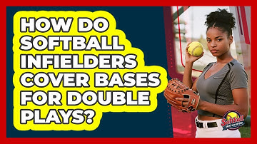 How Do Softball Infielders Cover Bases For Double Plays? - Softball Basics and Beyond